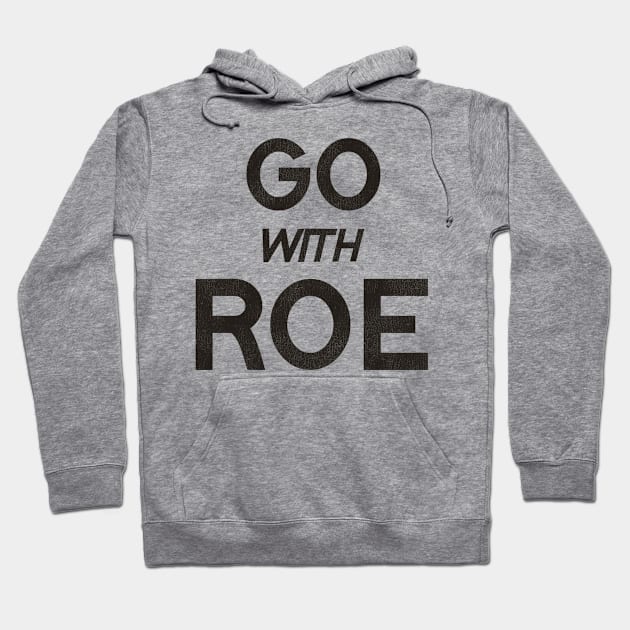 Go With Roe / Women's Rights Pro Choice Roe v Wade Hoodie by darklordpug